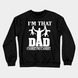 I'm That Dad Sorry Not Sorry Crewneck Sweatshirt